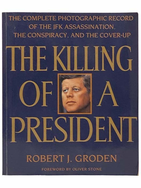 The Killing of a President: The Complete Photographic Record of the JFK Assassination, the Conspiracy, and the Cover-Up