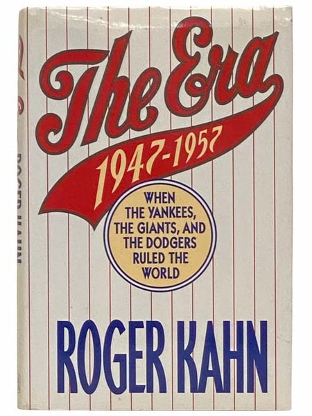 The Era: 1947-1957 When the Yankees, Giants, and Dodgers Ruled the World
