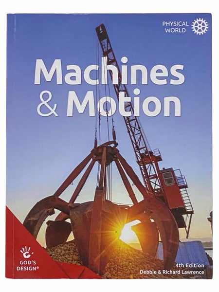 Machines and Motion (God's Design for the Physical World, Fourth Edition)