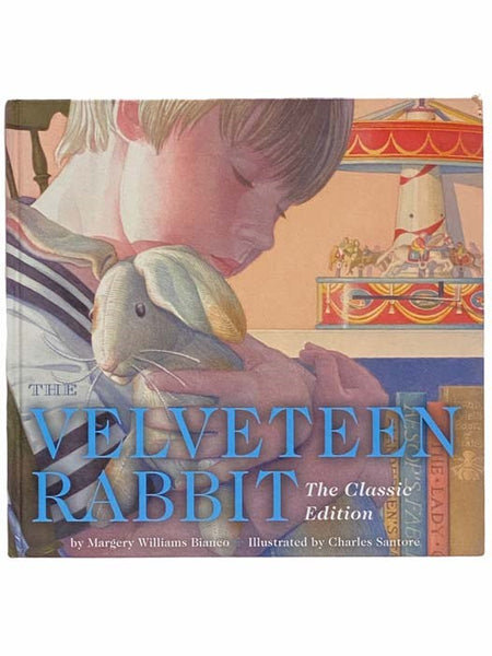 The Velveteen Rabbit: or, How Toys Become Real (The Classic Edition)