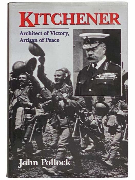 Kitchener: Architect of Victory, Artisan of Peace