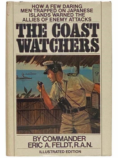 The Coast Watchers: How a Few Daring Men Trapped on Japanese Islands Warned the Allies of Enemy Attacks