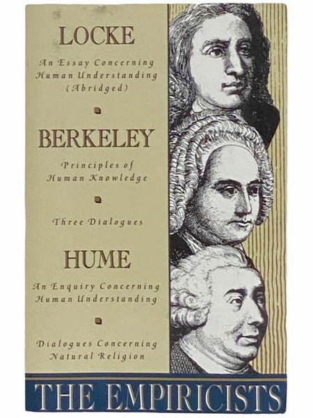 The Empiricists (Locke: Concerning Human Understanding; Berkeley: Principles of Human Knowledge & 3 Dialogues; Hume: Concerning Human Understanding & Concerning Natural Religion)