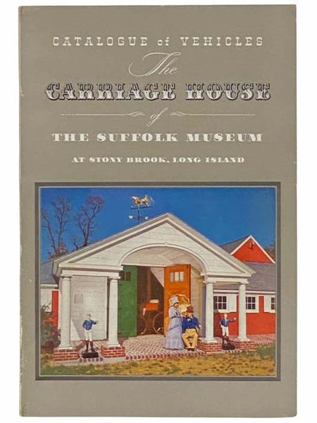 Catalogue of Vehicles of the Carriage House of the Suffolk Museum at Stony Brook, Long Island [Catalog]