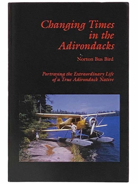 Changing Times in the Adirondacks: Portraying the Extraordinary Life of a True Adirondack Native