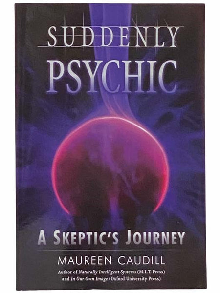 Suddenly Psychic: A Skeptic's Journey