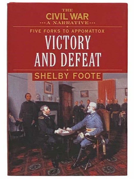 Five Forks to Appomattox: Victory and Defeat (The Civil War: A Narrative)