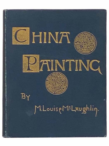 China Painting: A Practical Manual for the Use of Amateurs in the Decoration of Hard Porcelain