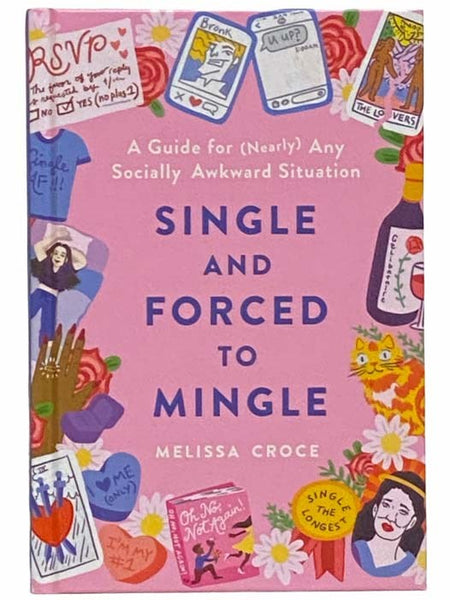 Single and Forced to Mingle: A Guide for (Nearly) Any Socially Awkward Situation