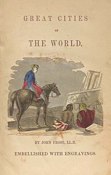 Great Cities of the World, in Their Glory and in Their Desolation, Embracing Cities of Europe, Asia, Africa and America. With a History of Important Events of Their Time.