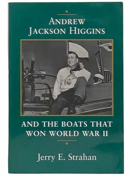 Andrew Jackson Higgins and the Boats that Won World War II