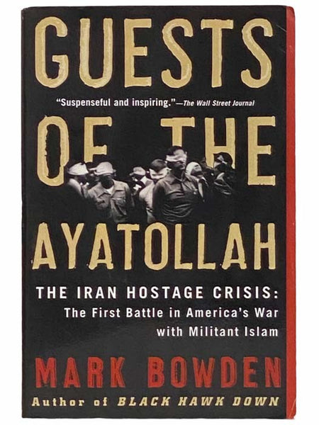 Guests of the Ayatollah - The Iran Hostage Crisis: The First Battle in America's War with Militant Islam