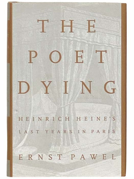 The Poet Dying: Heinrich Heine's Last Years in Paris