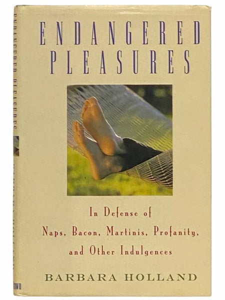 Endangered Pleasures: In Defense of Naps, Bacon, Martinis, Profanity, and Other Indulgences