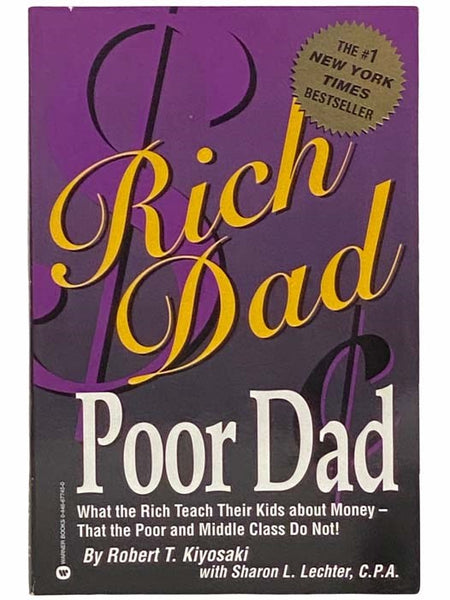 Rich Dad, Poor Dad: What the Rich Teach Their Kids about Money - That the Poor and Middle Class Do Not!