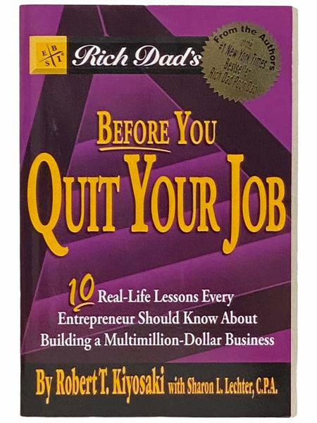 Rich Dad's Before You Quit Your Job: 10 Real-Life Lessons Every Entrepreneur Should Know About Building a Multimillion-Dollar Business