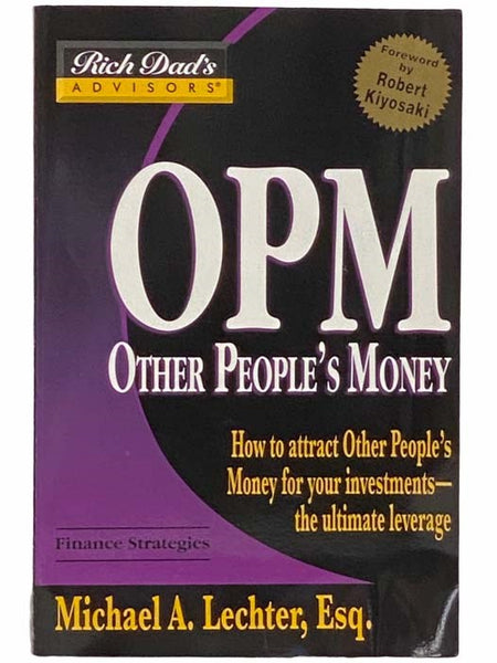 Rich Dad's Advisors: OPM: How to Attract Other People's Money for Your Investments - The Ultimate Leverage