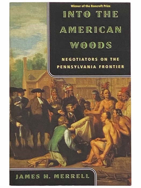 Into the American Woods: Negotiators on the Pennsylvania Frontier