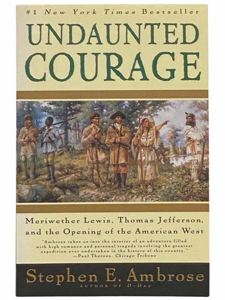 Undaunted Courage: Meriwether Lewis, Thomas Jefferson, and the Opening of the American West