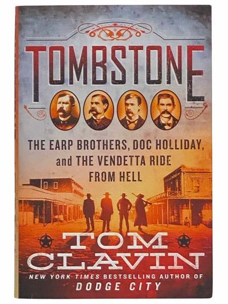 Tombstone: The Earp Brothers, Doc Holliday, and the Vendetta Ride from Hell