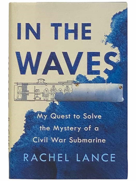 In the Waves: My Quest to Solve the Mystery of a Civil War Submarine