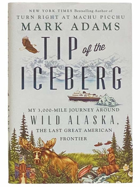 Tip of the Iceberg: My 3,000-Mile Journey around Wild Alaska, the Last Great American Frontier