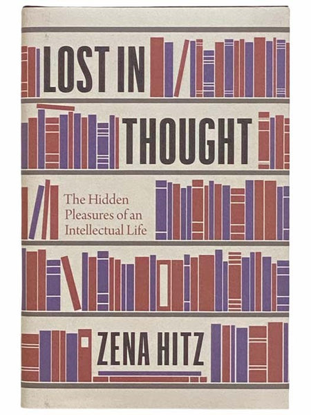 Lost in Thought: The Hidden Pleasures of Intellectual Life