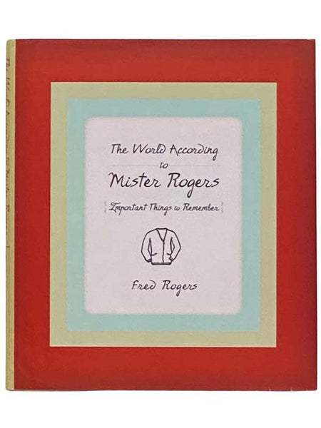 The World According to Mister Rogers: Important Things to Remember