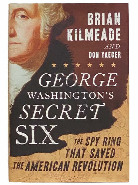 George Washington's Secret Six: The Spy Ring that Saved the American Revolution