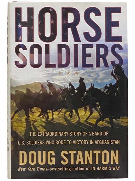 Horse Soldiers: The Extraordinary Story of a Band of U.S. Soldiers Who Rode to Victory in Afghanistan