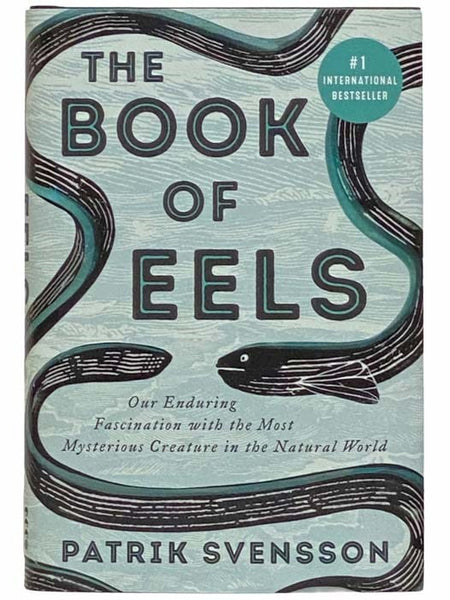 The Book of Eels: Our Enduring Fascination with the Most Mysterious Creature in the Natural World