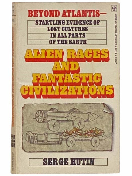 Alien Races and Fantastic Civilizations: Beyond Atlantis - Startling Evidence of Lost Cultures in All Parts of the Earth