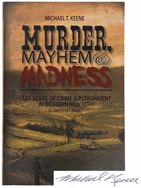 Murder, Mayhem & Madness: 150 Years of Crime & Punishment in Western New York (Revised Second Edition)