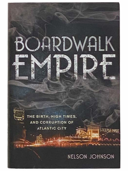 Boardwalk Empire: The Birth, High Times, and Corruption of Atlantic City