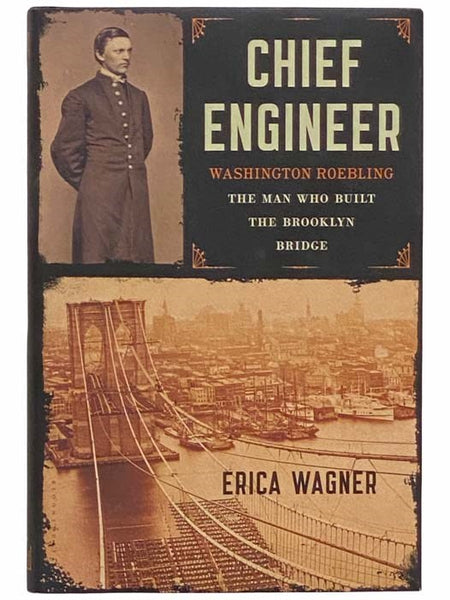 Chief Engineer, Washington Roebling: The Man Who Built the Brooklyn Bridge