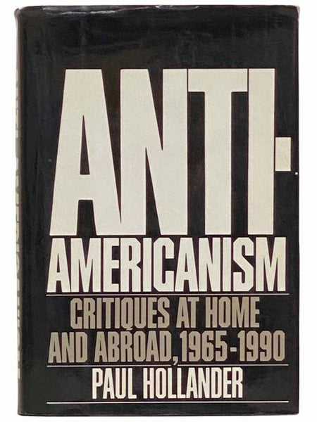 Anti-Americanism: Critiques at Home and Abroad 1965-1990