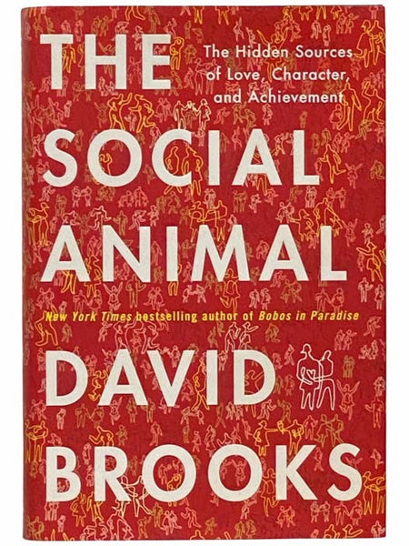 The Social Animal: The Hidden Sources of Love, Character, and Achievement