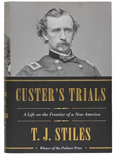 Custer's Trials: A Life on the Frontier of a New America