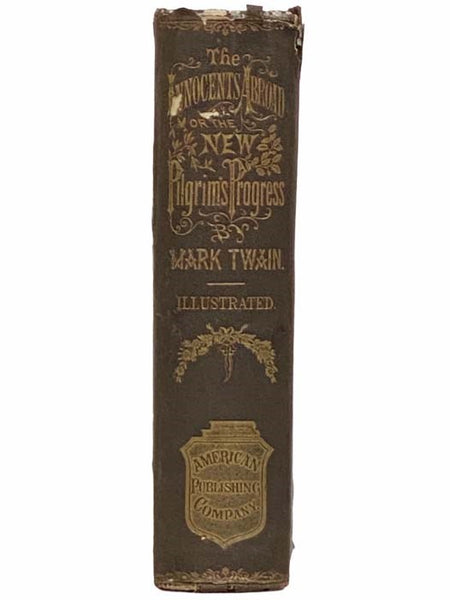 The Innocents Abroad, or The New Pilgrims' Progress; Being Some Account of the Steamship Quaker City's Pleasure Excursion to Europe and the Holy Land; with Descriptions of Countries, Nations, Incidents and Adventures, as They Appeared to the Author.