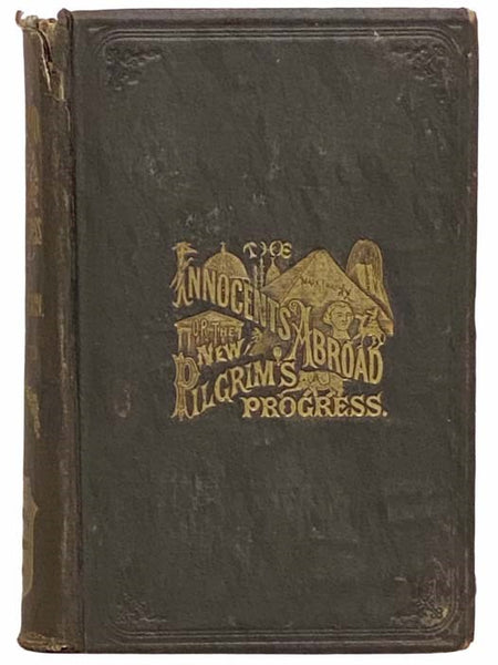 The Innocents Abroad, or The New Pilgrims' Progress; Being Some Account of the Steamship Quaker City's Pleasure Excursion to Europe and the Holy Land; with Descriptions of Countries, Nations, Incidents and Adventures, as They Appeared to the Author.