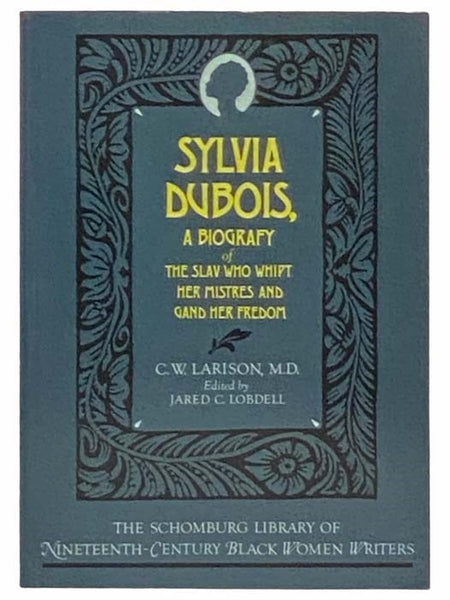 Silvia Dubois: A Biografy of the Slav Who Whipt Her Mistres and Gand Her Fredom (The Schomburg Library of Nineteenth-Century Black Women Writers)