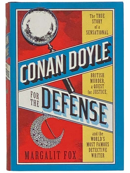 Conan Doyle for the Defense: The True Story of a Sensational British Murder, a Quest for Justice, and the World's Most Famous Detective Writer