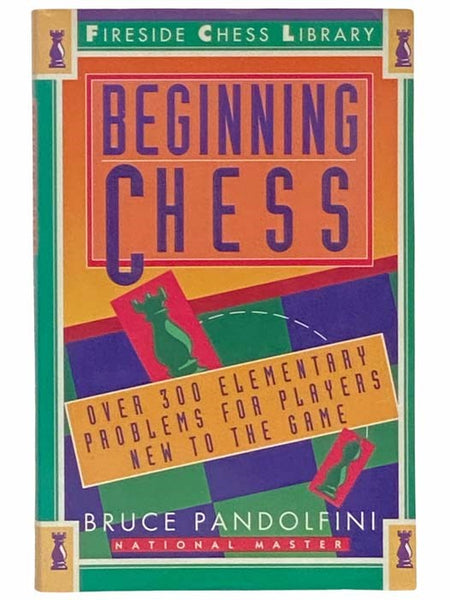 Beginning Chess: Over 300 Elementary Problems for Players New to the Game (Fireside Chess Library)
