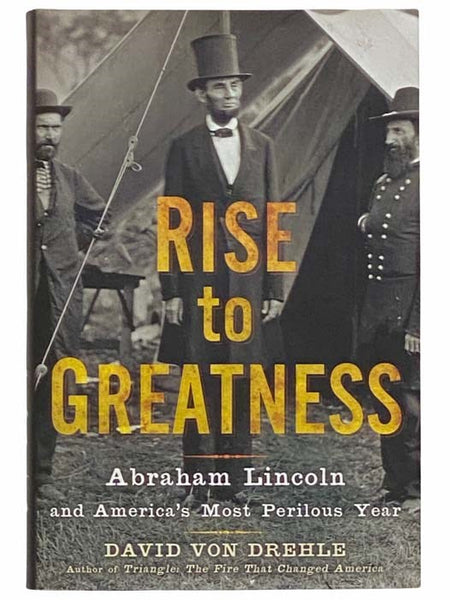 Rise to Greatness: Abraham Lincoln and America's Most Perilous Year