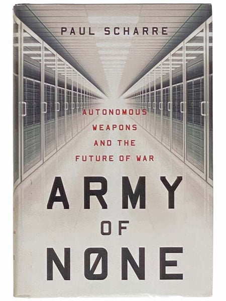 Army of None: Autonomous Weapons and the Future of War