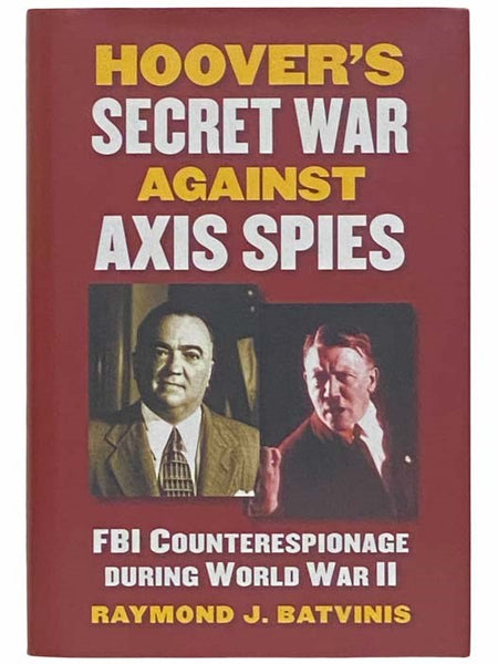 Hoover's Secret War Against Axis Spies: FBI Counterespionage During World War II