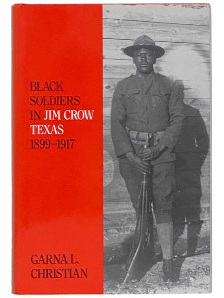 Black Soldiers in Jim Crow Texas, 1899-1917 (Number Fifty-Seven: Centennial Series of the Association of Former Students, Texas A&M University Press)