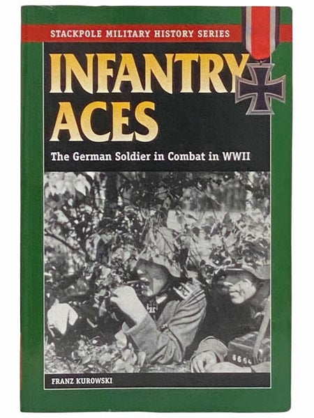 Infantry Aces: The German Soldier in Combat in WWII (Stackpole Military History Series)