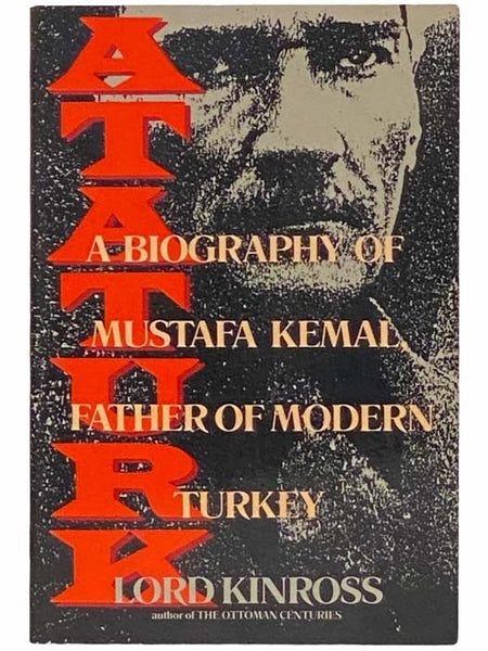 Ataturk: A Biography of Mustafa Kemal, Father of Modern Turkey