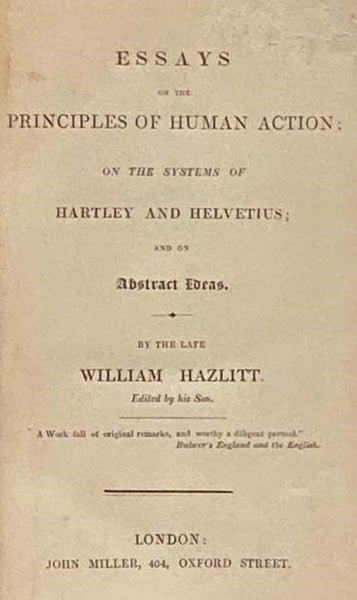Essays on the Principles of Human Action; On the Systems of Hartley and Helvetius; and on Abstract Ideas